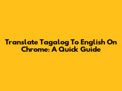 Translate Tagalog To English On Chrome: A Quick Guide