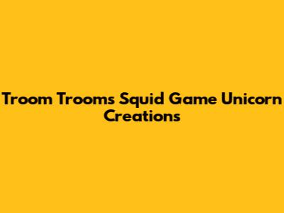 Troom Troom's Squid Game Unicorn Creations