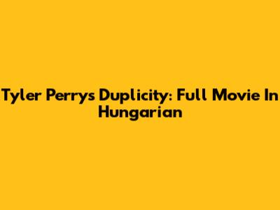 Tyler Perry's Duplicity: Full Movie In Hungarian