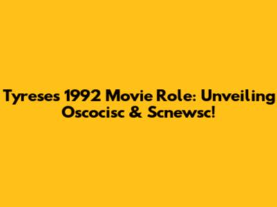 Tyrese's 1992 Movie Role: Unveiling Oscocisc & Scnewsc!