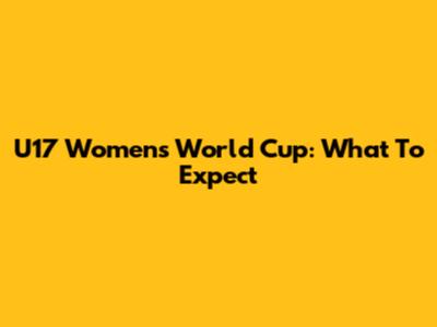 U17 Women's World Cup: What To Expect