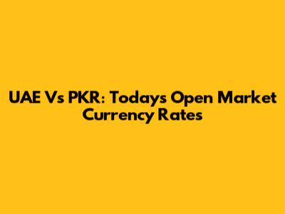 UAE Vs PKR: Today's Open Market Currency Rates