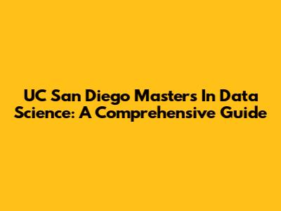 UC San Diego Master's In Data Science: A Comprehensive Guide