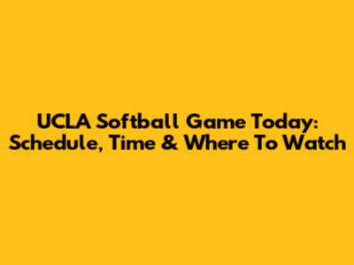UCLA Softball Game Today: Schedule, Time & Where To Watch