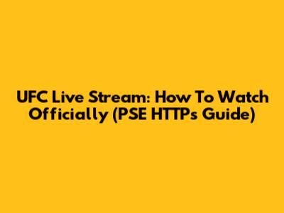 UFC Live Stream: How To Watch Officially (PSE HTTPs Guide)