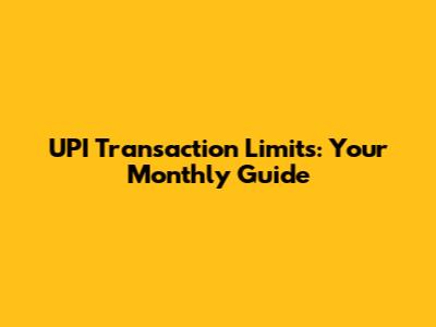 UPI Transaction Limits: Your Monthly Guide