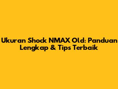 Ukuran Shock NMAX Old: Panduan Lengkap & Tips Terbaik