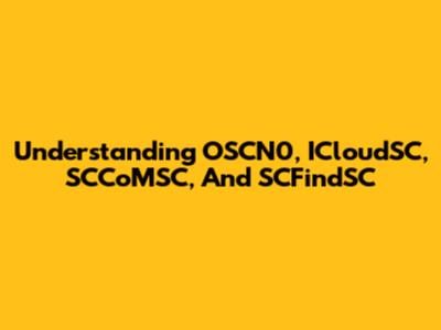 Understanding OSCN0, ICloudSC, SCCoMSC, And SCFindSC