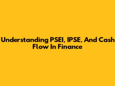 Understanding PSEI, IPSE, And Cash Flow In Finance