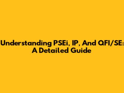 Understanding PSEi, IP, And QFI/SE: A Detailed Guide