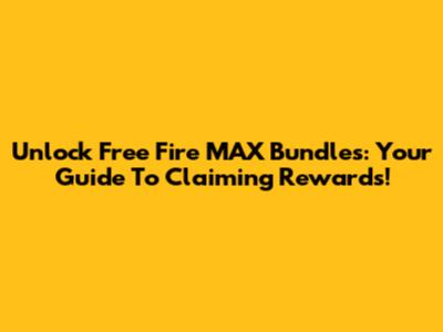 Unlock Free Fire MAX Bundles: Your Guide To Claiming Rewards!