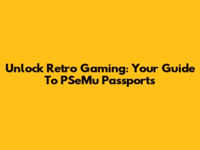 Unlock Retro Gaming: Your Guide To PSeMu Passports