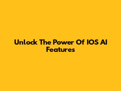 Unlock The Power Of IOS AI Features