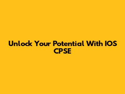 Unlock Your Potential With IOS CPSE