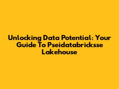 Unlocking Data Potential: Your Guide To Pseidatabricksse Lakehouse