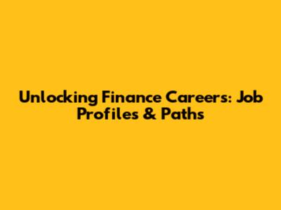 Unlocking Finance Careers: Job Profiles & Paths