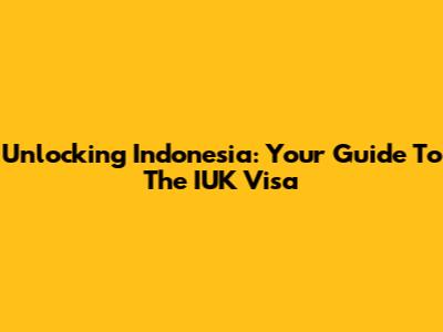 Unlocking Indonesia: Your Guide To The IUK Visa