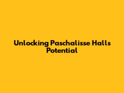 Unlocking Paschalisse Hall's Potential
