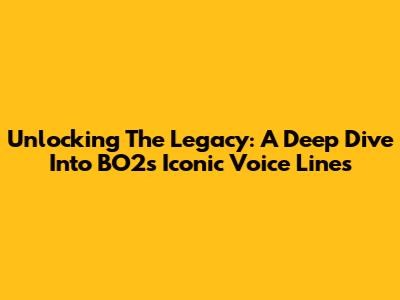 Unlocking The Legacy: A Deep Dive Into BO2's Iconic Voice Lines