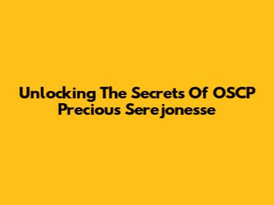 Unlocking The Secrets Of OSCP Precious Serejonesse