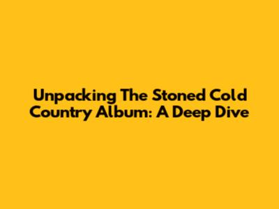 Unpacking The Stoned Cold Country Album: A Deep Dive