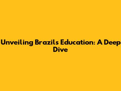 Unveiling Brazil's Education: A Deep Dive