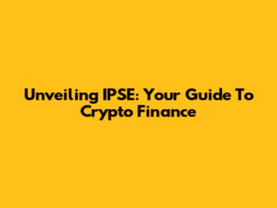 Unveiling IPSE: Your Guide To Crypto Finance