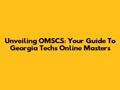 Unveiling OMSCS: Your Guide To Georgia Tech's Online Master's