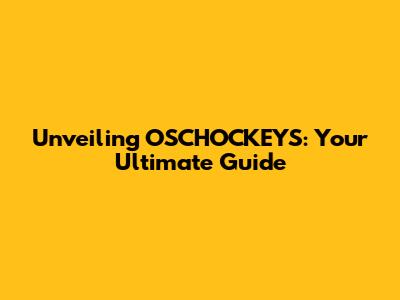 Unveiling OSCHOCKEYS: Your Ultimate Guide