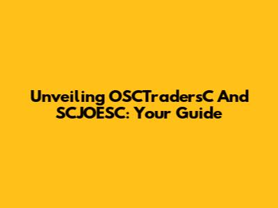 Unveiling OSCTradersC And SCJOESC: Your Guide