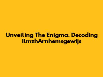 Unveiling The Enigma: Decoding IlmzhArnhemsgewijs