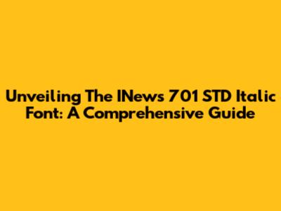 Unveiling The INews 701 STD Italic Font: A Comprehensive Guide
