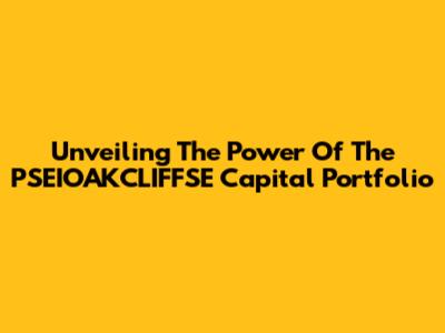Unveiling The Power Of The PSEIOAKCLIFFSE Capital Portfolio