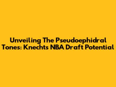 Unveiling The Pseudoephidral Tones: Knecht's NBA Draft Potential