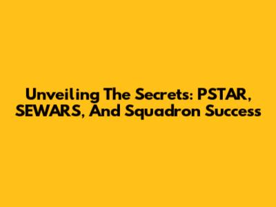 Unveiling The Secrets: PSTAR, SEWARS, And Squadron Success