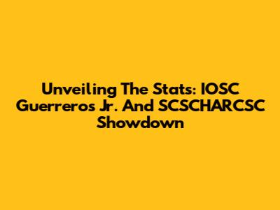 Unveiling The Stats: IOSC Guerreros Jr. And SCSCHARCSC Showdown