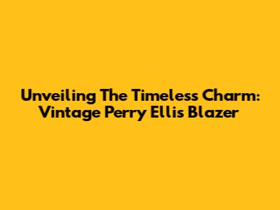 Unveiling The Timeless Charm: Vintage Perry Ellis Blazer