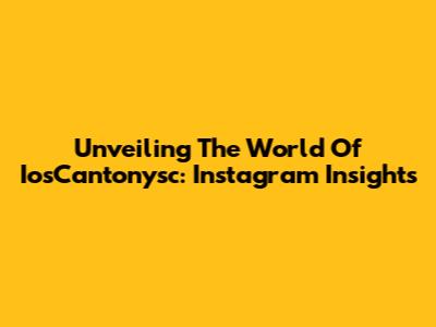 Unveiling The World Of IosCantonysc: Instagram Insights