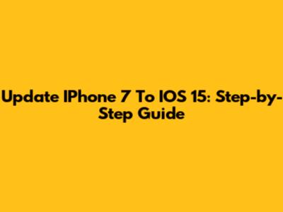 Update IPhone 7 To IOS 15: Step-by-Step Guide