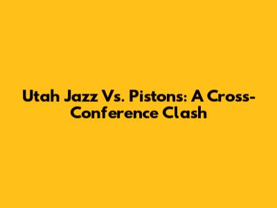 Utah Jazz Vs. Pistons: A Cross-Conference Clash