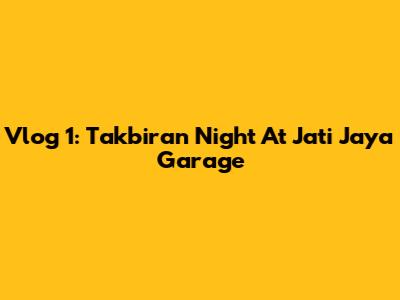 Vlog 1: Takbiran Night At Jati Jaya Garage