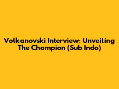Volkanovski Interview: Unveiling The Champion (Sub Indo)