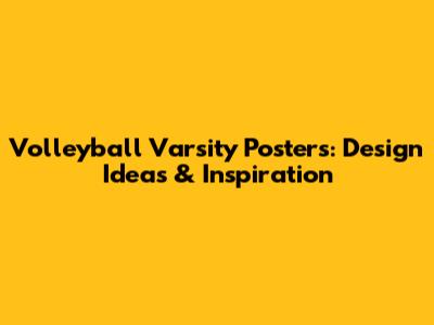Volleyball Varsity Posters: Design Ideas & Inspiration
