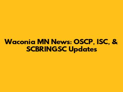 Waconia MN News: OSCP, ISC, & SCBRINGSC Updates
