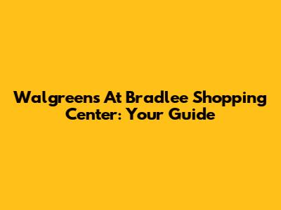 Walgreens At Bradlee Shopping Center: Your Guide