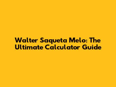 Walter Saqueta Melo: The Ultimate Calculator Guide