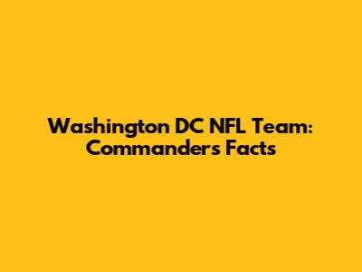 Washington DC NFL Team: Commanders Facts