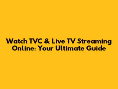 Watch TVC & Live TV Streaming Online: Your Ultimate Guide