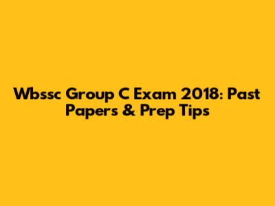 Wbssc Group C Exam 2018: Past Papers & Prep Tips