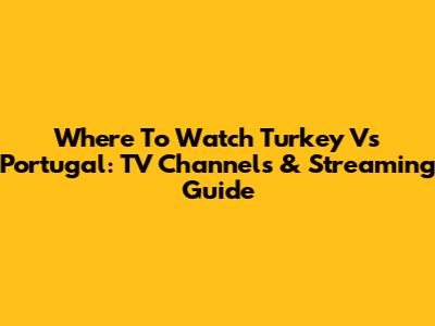 Where To Watch Turkey Vs Portugal: TV Channels & Streaming Guide